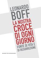 Ebook La La nostra croce di ogni giorno di Leonardo Boff edito da Castelvecchi