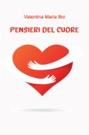 Ebook Pensieri del cuore di Boi Valentina Maria edito da ilmiolibro self publishing