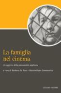 Ebook La famiglia nel cinema: un oggetto della psicoanalisi applicata di Massimiliano Sommantico, Barbara De Rosa edito da Liguori Editore