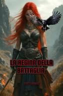 Ebook La Regina della Battaglia di Yvan Argeadi edito da Diletta Brizzi