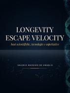 Ebook Longevity Escape Velocity: basi scientifiche, tecnologie e aspettative di Valerio Massimo De Angelis edito da Valerio Massimo De Angelis