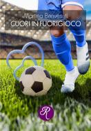 Ebook Cuori in fuorigioco di Martina Benvenuti edito da Edizioni del Loggione