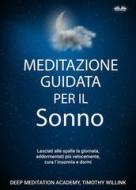 Ebook Meditazione Guidata Per Il Sonno di Timothy Willink, Deep Meditation Academy edito da Tektime