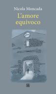 Ebook L’amore equivoco di Nicola Moncada edito da Edizioni Sette Città