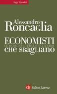 Ebook Economisti che sbagliano di Alessandro Roncaglia edito da Editori Laterza