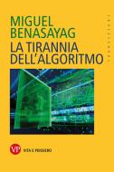 Ebook La tirannia dell'algoritmo di Benasayag Miguel edito da Vita e Pensiero