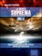 Ebook La Mente Suprema vol. 1 di William Atkinson edito da Area51 Publishing