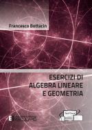 Esercizi di algebra lineare e geometria. Con Textincloud di Francesco Bottacin edito da Esculapio