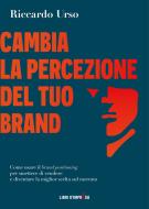 Cambia la percezione del tuo brand Cambia la percezione del tuo brand