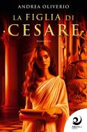 Ebook La figlia di Cesare di Andrea Oliverio edito da AltreVoci Edizioni srls