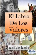 Ebook El Libro De Los Valores di YAEL EYLAT-TANAKA edito da Tektime