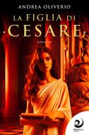 Ebook La figlia di Cesare di Andrea Oliverio edito da AltreVoci Edizioni srls