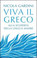 Ebook Viva il greco di Nicola Gardini edito da Garzanti