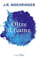Ebook Oltre il fiume di Moehringer J.r. edito da Piemme