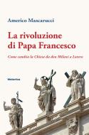 Ebook La rivoluzione di Papa Francesco di Mascarucci Americo edito da Historica Edizioni