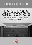 Ebook La scuola che non c'è di Carlo andrea Bortolotti edito da Dissensi Edizioni