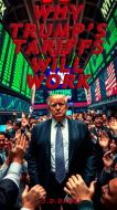 Ebook WHY TRUMP’S TARIFFS WILL WORK di DANCE J.D. edito da Publisher s13109