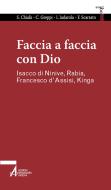 Ebook Faccia a faccia con Dio. Isacco di Ninive, Rabi'a, Kinga, Francesco d'Assisi di Sabino Chialà edito da Edizioni Messaggero Padova