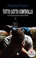 Ebook Tutto sotto controllo di Pasquale Fusco edito da Edizioni DrawUp