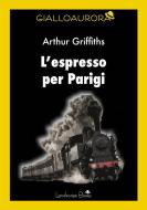 Ebook L&apos;espresso per Parigi di Arthur Griffiths edito da Landscape Books