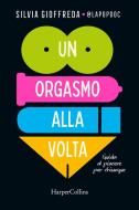 Ebook Un orgasmo alla volta di Silvia Gioffreda edito da HaperCollins Italia