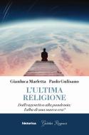 Ebook L'Ultima Religione di Marletta Gianluca, Gulisano Paolo edito da Historica Edizioni