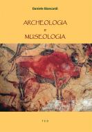 Ebook Archeologia e museologia di Daniele Biancardi edito da Tiemme Edizioni Digitali