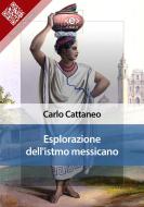 Ebook Esplorazione dell&apos;Istmo messicano di Carlo Cattaneo edito da E-text