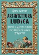 Ebook Architettura ludica di Mario Gerosa edito da Edizioni Falsopiano