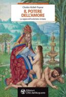 Ebook Il Il potere dell'amore di Charles-Rafaël Payeur edito da L'Età dell'Acquario