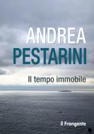 Ebook Il tempo immobile di Andrea Pestarini edito da Edizioni Il Frangente