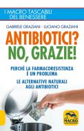 Ebook Antibiotici? No, Grazie di Gabriele Graziani, Luciano Graziani edito da Macro Edizioni
