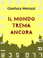 Ebook Il mondo trema ancora di Gianluca Morozzi edito da quintadicopertina