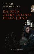 Ebook Da sola oltre le linee della jihad di Mekhennet Souad edito da Francesco Brioschi Editore