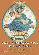 Ebook Uscite, popolo mio, da Babilonia. Il Vangelo dell'Apocalisse. Resistenza e gioia di Bartoli Fabio edito da Edizioni Messaggero Padova