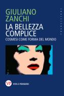 Ebook La bellezza complice di Zanchi Giuliano edito da Vita e Pensiero