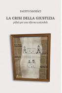 Ebook LA CRISI DELLA GIUSTIZIA di MANIACI FAUSTO edito da ilmiolibro self publishing