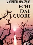 Ebook Echi dal cuore di Mariangela Massara edito da Luigi Pellegrini Editore