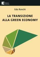 Ebook La transizione alla green economy di Ronchi Edo edito da Edizioni Ambiente