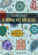 Ebook La tartaruga Bea e altri racconti di Liliana Viola edito da Edizioni Falsopiano