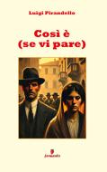 Ebook Così è (se vi pare) di Luigi Pirandello edito da Fermento