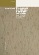 Ebook Disincanto del mondo e scienze della vita di Aleandri Gabriele edito da Rosenberg & Sellier