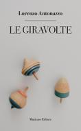 Ebook Le giravolte di Lorenzo Antonazzo edito da Musicaos Editore
