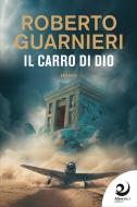 Ebook Il carro di Dio di Roberto Guarnieri edito da AltreVoci Edizioni srls