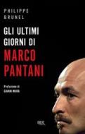 Ebook Gli ultimi giorni di Marco Pantani di Brunel Philippe edito da BUR