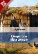 Ebook L’Argentina vista come è di Luigi Barzini edito da E-text