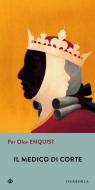 Ebook Il Medico di corte di Olov Enquist Per edito da Iperborea