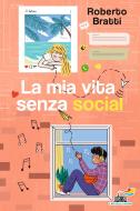 Ebook La mia vita senza social di Bratti Roberto edito da Piemme