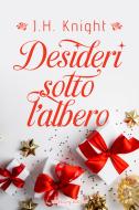 Ebook Desideri sotto l’albero di J. H. Knight edito da Triskell Edizioni