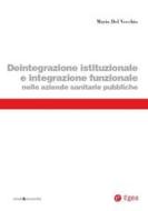 Ebook Deintegrazione istituzionale e integrazione funzionale nelle aziende sanitarie pubbliche di Mario Del Vecchio edito da Egea